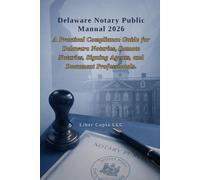 Delaware Notary Public Manual 2026: A Practical Compliance Guide for Delaware Notaries, Remote Notaries, Signing Agents, and Document Professionals