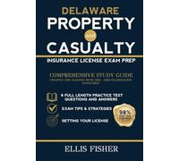 DELAWARE PROPERTY AND CASUALTY INSURANCE LICENSE EXAM PREP: From Basics to Exam Readiness