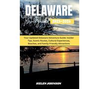 DELAWARE TRAVEL GUIDE 2025-2026: Your Updated Delaware Adventure Guide: Insider Tips, Scenic Routes, Cultural Experiences, Beaches, and Family-Friendly Attractions
