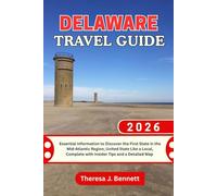 Delaware Travel Guide 2026: Essential Information to Discover the First State in the Mid-Atlantic Region, United State Like a Local, Complete with ... a Detailed Map (See It Local, Map It Right)