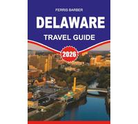 DELAWARE Travel Guide 2026: “Explore Delaware’s Beaches, History & Tax-Free Shopping: The Ultimate 2026 Travel Guide to Family Vacations, Outdoor Adventures and Hidden Gems”
