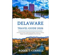 Delaware Travel Guide 2026: From Kent to Sussex: Exploring the Hidden Treasures, Culinary Delights, and Thriving Nightlife of the First State.