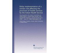 Delay implementation of a certain rule affecting the provision of health services by the Indian Health Service: Hearing before the Select Committee on ... on S. 2382 ... June 21, 1988, Washington, DC