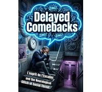 Delayed Comebacks: L'esprit de l'Escalier and the Neurological Glitch of Social Threat