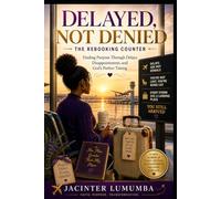 Delayed, Not Denied: The Rebooking Counter: Finding Purpose Through Delays, Disappointments, and God’s Perfect Timing