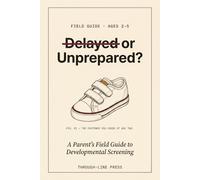 Delayed or Unprepared?: A Parent's Field Guide to Developmental Screening