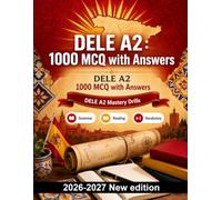 DELE A2 : 1000 Language Practice MCQs: Reading emails, notices and ads; daily vocabulary, travel, shopping and present-tense grammar for focused revision