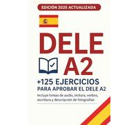 DELE A2: Manual Definitivo con Más de 125 Ejercicios Prácticos Para que Apruebes a la Primera