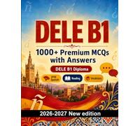 DELE B1 : 1000 MCQ with Answers: Language test prep Spanish: Grammar, Reading, Vocabulary, Writing, Spelling and written drills to pass the official language certificate and intensive review