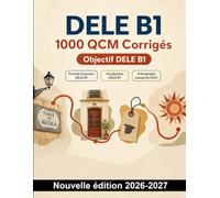DELE B1 : 1000 QCM Corrigés: Révision ciblée du vocabulaire quotidien, du logement, des voyages et de la santé, avec grammaire et orthographe espagnoles pour progresser