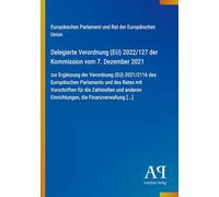 Delegierte Verordnung (EU) 2022/127 der Kommission vom 7. Dezember 2021: zur Ergänzung der Verordnung (EU) 2021/2116 des Europäischen Parlaments und ... Einrichtungen, die Finanzverwaltung [...]