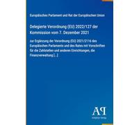 Delegierte Verordnung (EU) 2022/127 der Kommission vom 7. Dezember 2021: zur Ergänzung der Verordnung (EU) 2021/2116 des Europäischen Parlaments und ... Einrichtungen, die Finanzverwaltung [...]