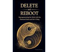 DELETE and REBOOT: Reprogramming the Mind with the Diamond Sutra and the I Ching