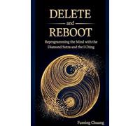 DELETE and REBOOT: Reprogramming the Mind with the Diamond Sutra and the I Ching