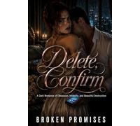 Delete, Confirm: A Dark Romance of Obsession, Infidelity, and Beautiful Destruction