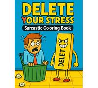 Delete Your Stress - Sarcastic & Funny Adult Coloring Book: Rude, Savage and Hilarious Designs for Stress Relief, Relaxation and Dark Humor Fans