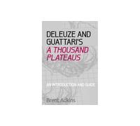 Deleuze and Guattari's A Thousand Plateaus: A Critical Introduction and Guide