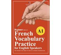 DELF A1 French Vocabulary Practice: A Structured Beginner Workbook for English Speakers (French Vocabulary Builder: Practice Workbooks by CEFR Level)
