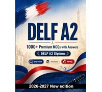 DELF A2 : 1000 MCQ with Answers: Reading notices, emails and signs; vocabulary for food, travel, shopping and daily life - focused revision for French language assessment