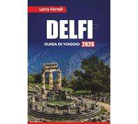 DELFI GUIDA DI VIAGGIO 2026: Esplora antiche rovine, tour della mitologia, cucina locale e itinerari per visitare la Grecia centrale