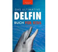 Delfin-Bücher: Das Ultimative Delfin-Buch für Kinder: 100+ erstaunliche Fakten über Delfine, Fotos, Quiz und mehr: 25 (Tierfaktenbücher für Kinder)