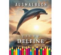 Delfine | Ausmalbuch: Für Erwachsene & Kinder | Das perfekte Geschenk für alle Unterwasser Fans (Animals | Coloring Books)