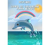 Delfines libro de colorear para niños: Un divertido libro de colorear para niños, La mejor colección de páginas para colorear para chicos y chicas