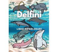 Delfini: Libro da colorare: Libro di attività per bambini dai 2 ai 12 anni