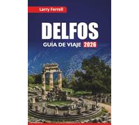 DELFOS GUÍA DE VIAJE 2026: Explora las ruinas antiguas, los recorridos por la mitología, la gastronomía local y los itinerarios para visitar Grecia Central