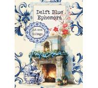 Delft Blue Ephemera Cut and Collage: Dutch Netherlands Inspired High Quality Elements for Scrapbooking, ATCs, Junk Journaling, Paper Crafts, Planners, Decoupage, Mixed Media, Card Making