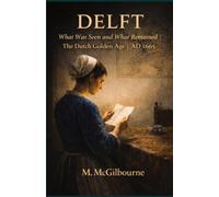 Delft | The Dutch Golden Age: What Was Seen and What Remained | AD 1665 (BEYOND HIS STORY WE STAND)