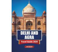 DELHI AND AGRA Travel Guide 2026: Top Attractions, Historic Sites, Local Culture, and Itinerary Ideas in India
