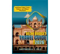 DELHI BUDGET TRAVEL GUIDE 2026: Experience India’s Food, Culture, and Offbeat Adventures