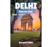 DELHI Guía de viaje 2025-2026: Explora la capital de India como un local: descubre lugares icónicos, bazares ocultos, comida callejera, joyas ... para la experiencia definitiva en Delhi