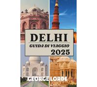 DELHI GUIDA DI VIAGGIO 2025: Un viaggio nel tempo nel cuore dell'India, dove storia e vita moderna si scontrano