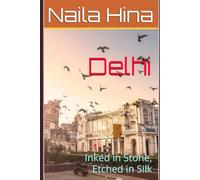 Delhi: Inked in Stone, Etched in Silk (India: A Tapestry of Time)