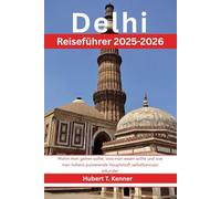 Delhi Reiseführer 2025-2026: Wohin man gehen sollte, was man essen sollte und wie man Indiens pulsierende Hauptstadt selbstbewusst erkundet