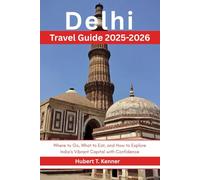 Delhi Travel Guide 2025-2026: Where to Go, What to Eat and How to Explore India’s Vibrant Capital with Confidence