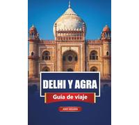 DELHI Y AGRA Guía de viaje 2026: Principales atracciones, sitios históricos, cultura local e ideas de itinerarios en la India