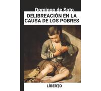 Deliberación en la causa de los pobres: Ética, libertad de movimiento y la gran controversia sobre la pobreza en el Siglo de Oro (Pensamiento Hispánico)
