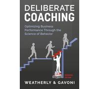 Deliberate Coaching: Optimizing Business Performance Through the Science of Behavior: Business Edition