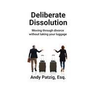 Deliberate Dissolution for Parents: Moving through divorce without taking your baggage