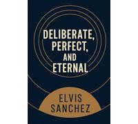 Deliberate, Perfect, and Eternal (The Deliberate, Perfect, and Eternal (DPE) Framework)