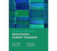 Deliberate Practice in Behavioral Parent Training (Essentials of Deliberate Practice Series)