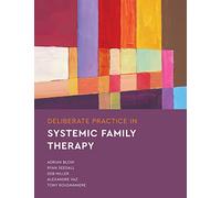 Deliberate Practice in Systemic Family Therapy (Essentials of Deliberate Practice Series)