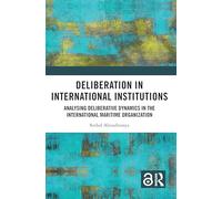 Deliberation in International Institutions: Analysing Deliberative Dynamics in the International Maritime Organization
