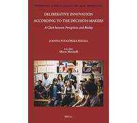 Deliberative Innovation According to the Decision-Makers: A Clash Between Perceptions and Reality: 142 (International Studies in Sociology and Social Anthropology)