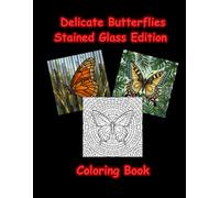 Delicate Butterflies Stained Glass Edition Coloring Book: Relaxing Pages for Adults Featuring Beautiful Butterfly Designs and Floral Patterns for Stress Relief (The Stained Glass Art Coloring Series)