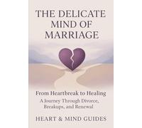 Delicate minds of Marriage: From Heartbreak to Healing: A Journey Through Divorce, Breakups, and Renewal