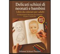 Delicati schizzi di neonati e bambini - Libro da colorare per adulti: 50 illustrazioni rilassanti per momenti di pace e creatività